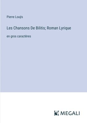 Les Chansons De Bilitis; Roman Lyrique