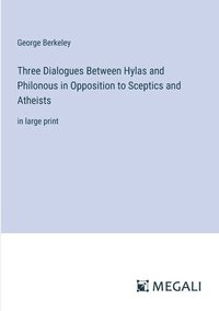 bokomslag Three Dialogues Between Hylas and Philonous in Opposition to Sceptics and Atheists