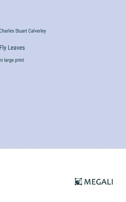 Charles Stuart Calverley - Fly Leaves, Inbunden