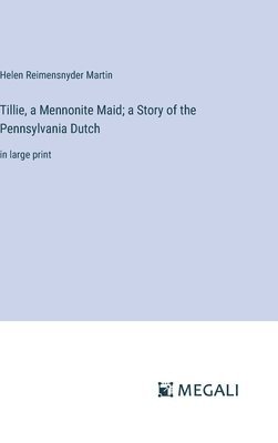 Tillie, a Mennonite Maid; a Story of the Pennsylvania Dutch 1