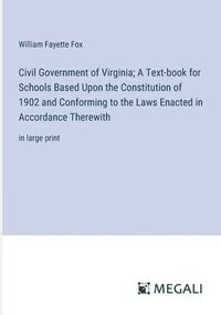 bokomslag Civil Government of Virginia; A Text-book for Schools Based Upon the Constitution of 1902 and Conforming to the Laws Enacted in Accordance Therewith