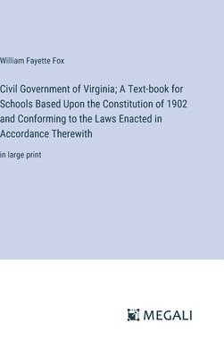 bokomslag Civil Government of Virginia; A Text-book for Schools Based Upon the Constitution of 1902 and Conforming to the Laws Enacted in Accordance Therewith