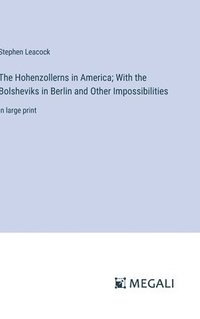 bokomslag Hohenzollerns in America; With the Bolsheviks in Berlin and Other Impossibilities