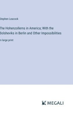 bokomslag Hohenzollerns in America; With the Bolsheviks in Berlin and Other Impossibilities