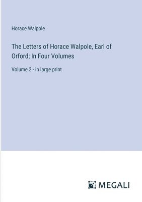 bokomslag The Letters of Horace Walpole, Earl of Orford; In Four Volumes