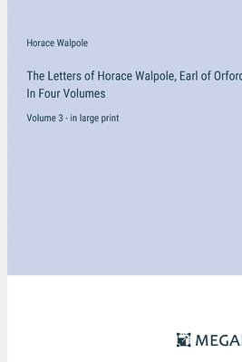 bokomslag The Letters of Horace Walpole, Earl of Orford; In Four Volumes: Volume 3 - in large print