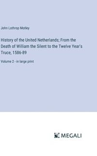 bokomslag History of the United Netherlands; From the Death of William the Silent to the Twelve Year's Truce, 1586-89