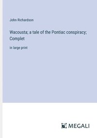 bokomslag Wacousta; a tale of the Pontiac conspiracy; Complet