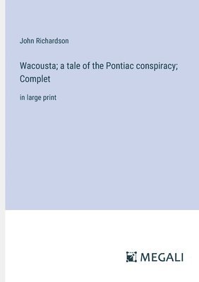 Wacousta; a tale of the Pontiac conspiracy; Complet 1