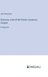 bokomslag Wacousta; a tale of the Pontiac conspiracy; Complet