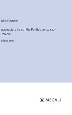 Wacousta; a tale of the Pontiac conspiracy; Complet 1