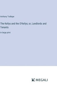 bokomslag The Kellys and the O'Kellys; or, Landlords and Tenants