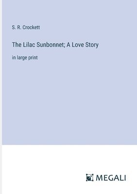 The Lilac Sunbonnet; A Love Story 1