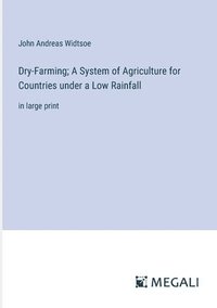 bokomslag Dry-Farming; A System of Agriculture for Countries under a Low Rainfall