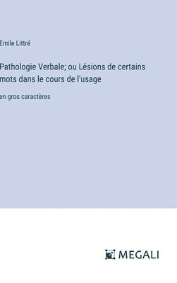 bokomslag Pathologie Verbale; ou Lsions de certains mots dans le cours de l'usage