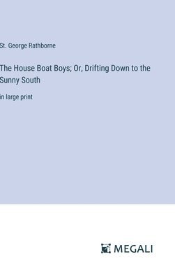 The House Boat Boys; Or, Drifting Down to the Sunny South 1