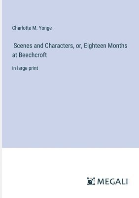 bokomslag Scenes and Characters, or, Eighteen Months at Beechcroft