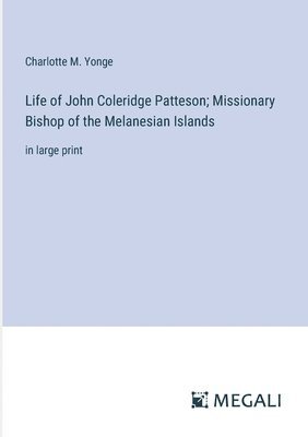 Life of John Coleridge Patteson; Missionary Bishop of the Melanesian Islands 1