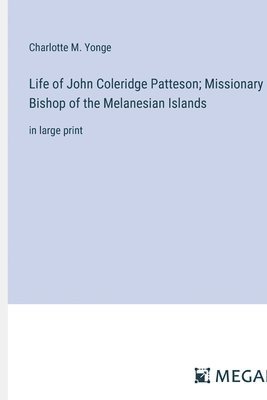 Life of John Coleridge Patteson; Missionary Bishop of the Melanesian Islands 1