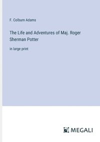 bokomslag The Life and Adventures of Maj. Roger Sherman Potter