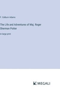 bokomslag The Life and Adventures of Maj. Roger Sherman Potter