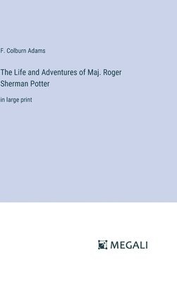 bokomslag The Life and Adventures of Maj. Roger Sherman Potter