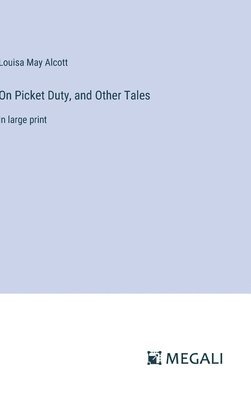 On Picket Duty, and Other Tales 1