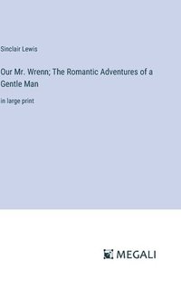 bokomslag Our Mr. Wrenn; The Romantic Adventures of a Gentle Man