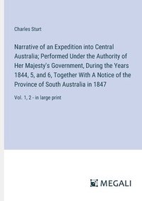 bokomslag Narrative of an Expedition into Central Australia; Performed Under the Authority of Her Majesty's Government, During the Years 1844, 5, and 6, Together With A Notice of the Province of South