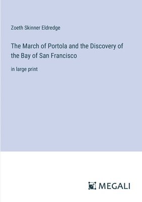 bokomslag The March of Portola and the Discovery of the Bay of San Francisco