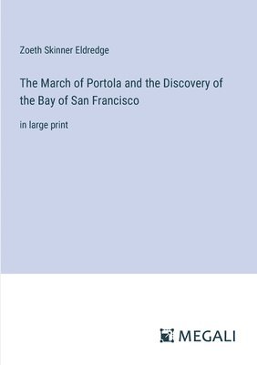 Zoeth Skinner Eldredge - March of Portola and the Discovery of the Bay of San Francisco, Häftad