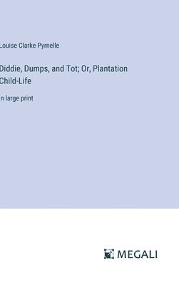 Diddie, Dumps, and Tot; Or, Plantation Child-Life