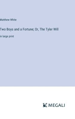 Two Boys and a Fortune; Or, The Tyler Will 1