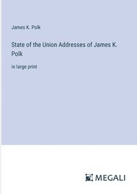 bokomslag State of the Union Addresses of James K. Polk