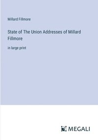 bokomslag State of The Union Addresses of Millard Fillmore