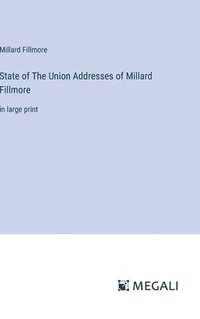 bokomslag State of The Union Addresses of Millard Fillmore