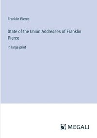 bokomslag State of the Union Addresses of Franklin Pierce