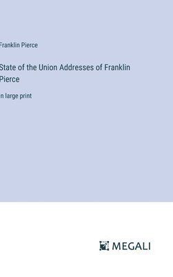 bokomslag State of the Union Addresses of Franklin Pierce