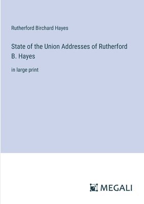 bokomslag State of the Union Addresses of Rutherford B. Hayes