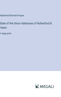 bokomslag State of the Union Addresses of Rutherford B. Hayes