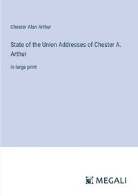 bokomslag State of the Union Addresses of Chester A. Arthur