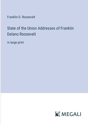 bokomslag State of the Union Addresses of Franklin Delano Roosevelt