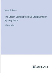 bokomslag Dream Doctor; Detective Craig Kennedy Mystery Novel