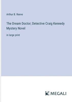 bokomslag Dream Doctor; Detective Craig Kennedy Mystery Novel