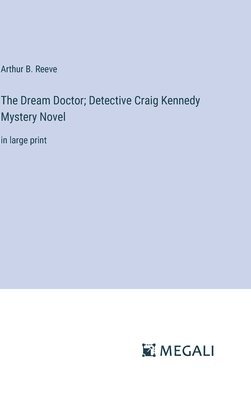 bokomslag The Dream Doctor; Detective Craig Kennedy Mystery Novel