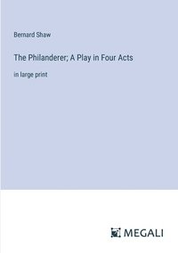 bokomslag The Philanderer; A Play in Four Acts
