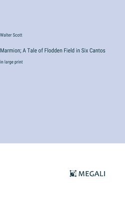 bokomslag Marmion; A Tale of Flodden Field in Six Cantos