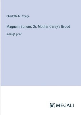 bokomslag Magnum Bonum; Or, Mother Carey's Brood