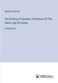 bokomslag Coming of Cuculain; A Romance Of The Heroic Age Of Ireland