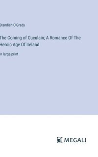 bokomslag Coming of Cuculain; A Romance Of The Heroic Age Of Ireland